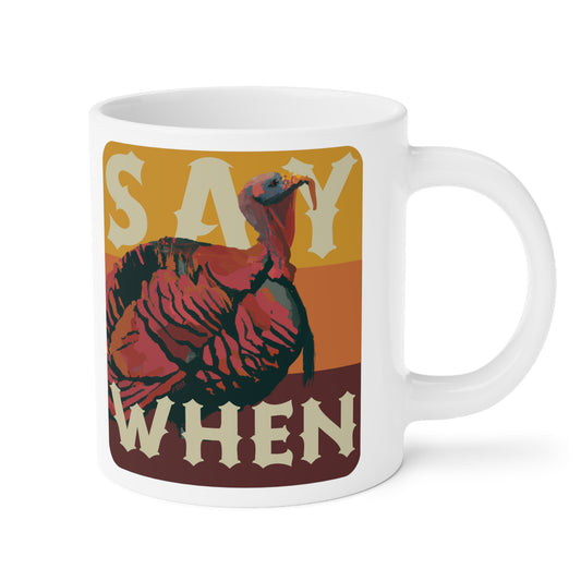 SAY WHEN Turkey Mug (Dawn Versions)