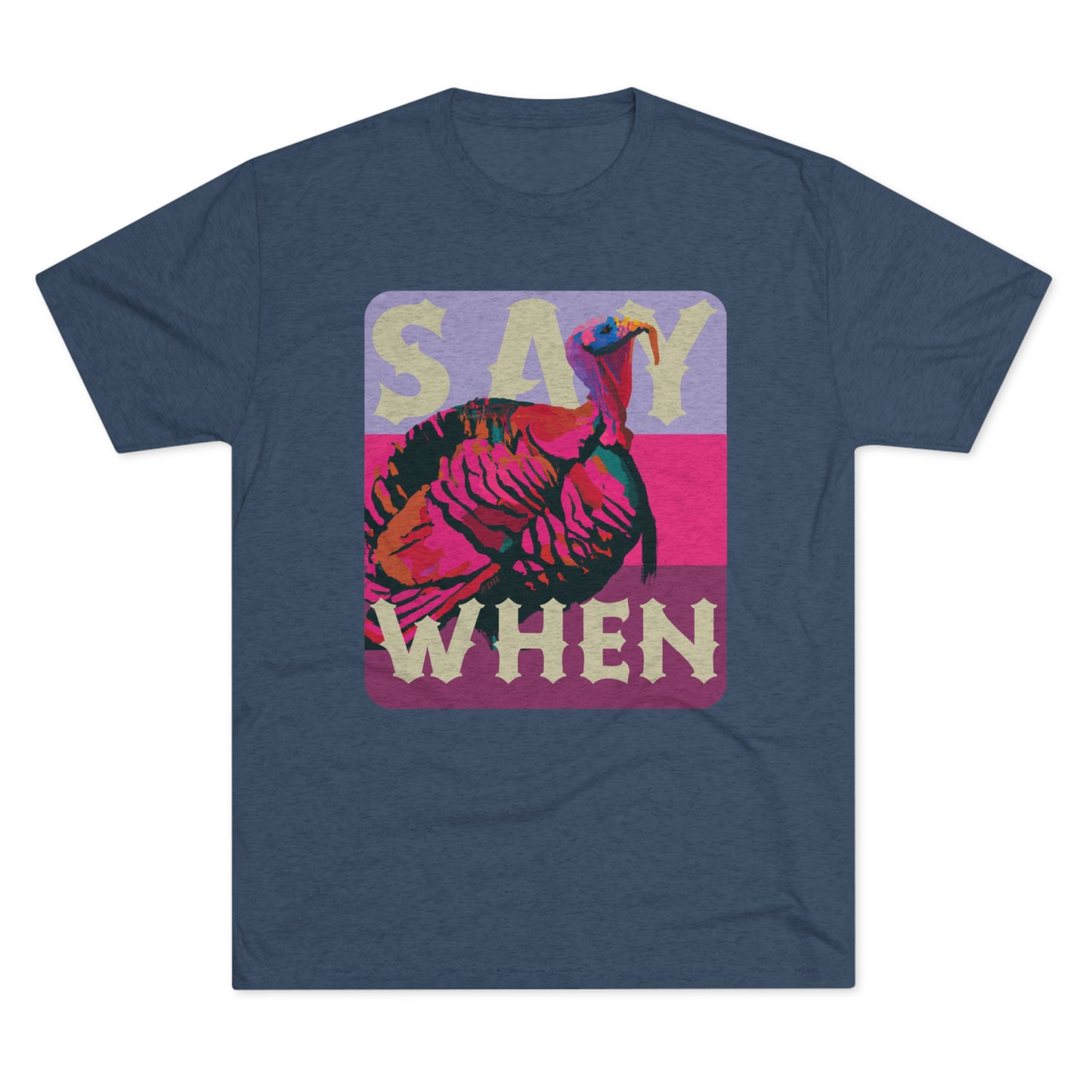 SAY WHEN Turkey Tee (Spring Versions)