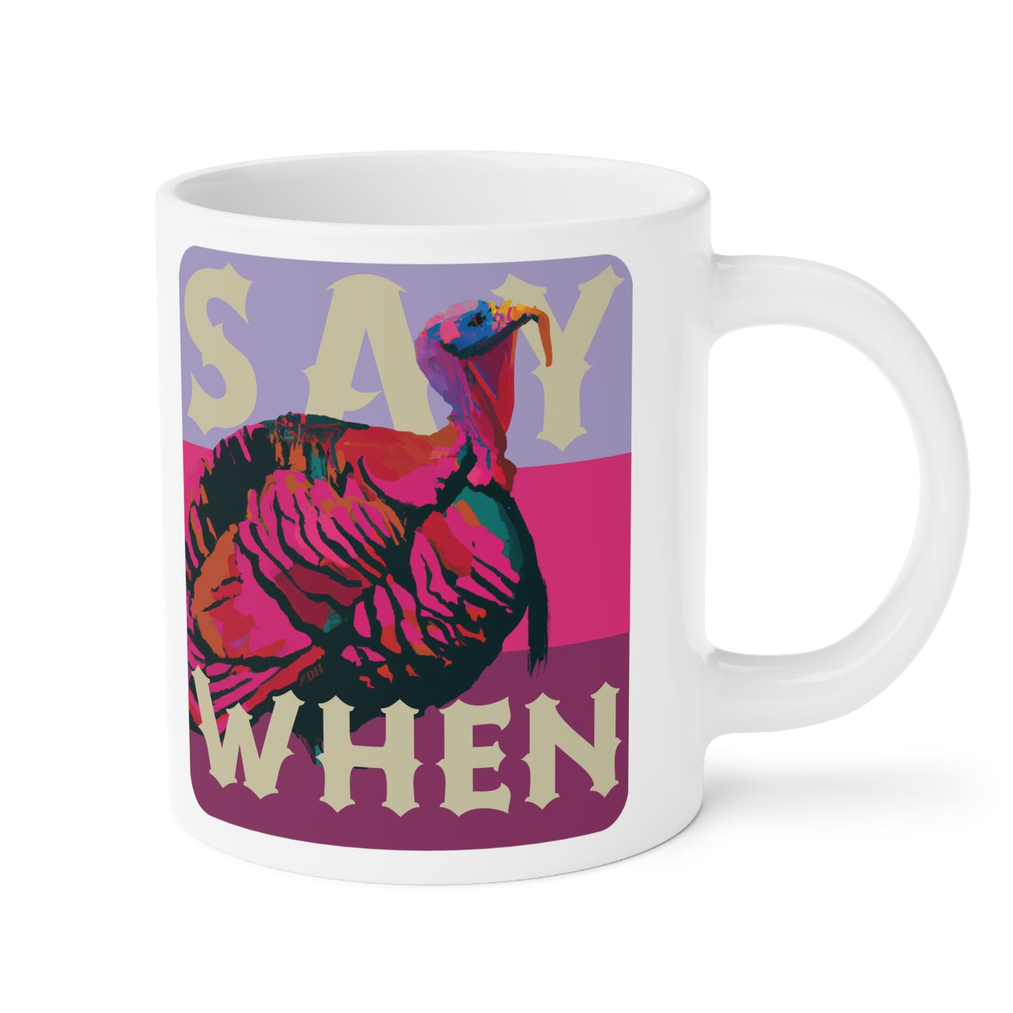 SAY WHEN Turkey Mug (Springs Versions)