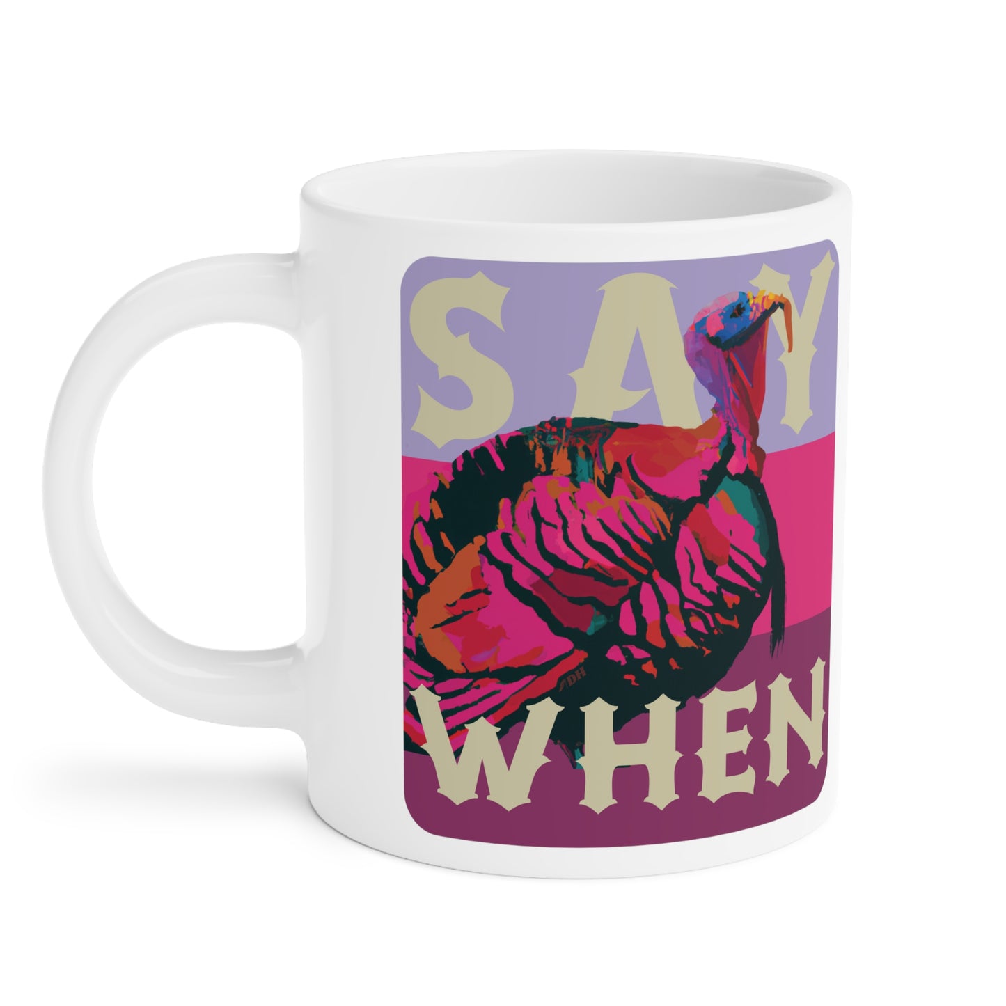 SAY WHEN Turkey Mug (Springs Versions)