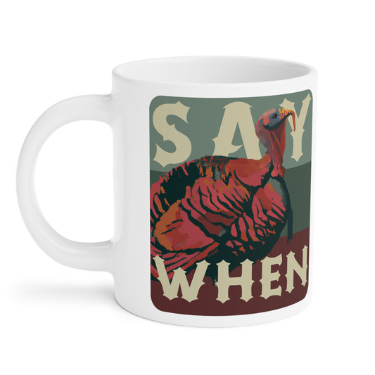 SAY WHEN Turkey Mug (Dusk Versions)