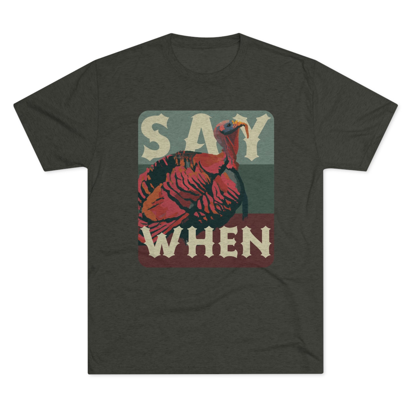 SAY WHEN Turkey Tee (Dusk Versions)