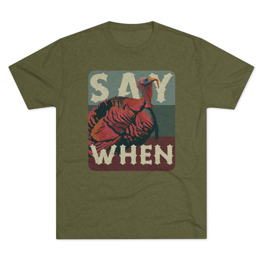 SAY WHEN Turkey Tee (Dusk Versions)